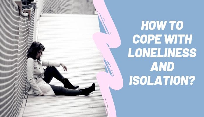 Cope with Loneliness and Isolation